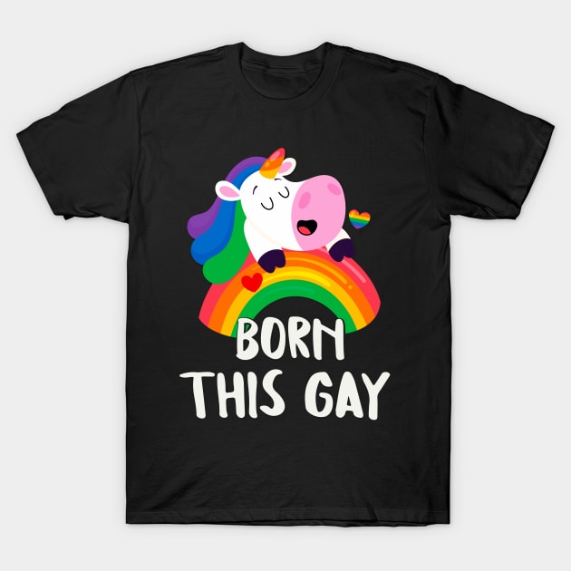 Born This Gay Rainbow Unicorn LGBT Pride Fun T-Shirt by Foxxy Merch